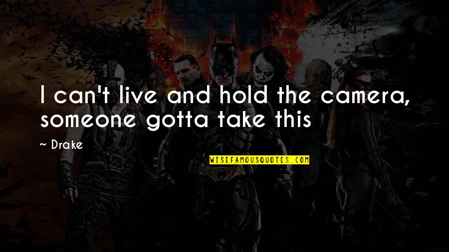 Einarsson Inception Quotes By Drake: I can't live and hold the camera, someone