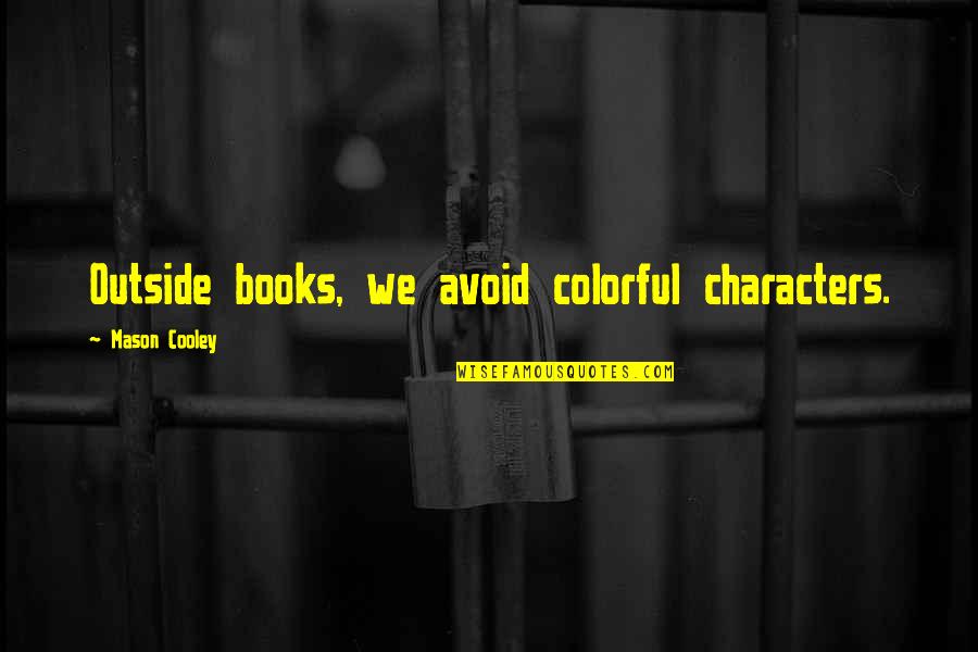 Einband Lopi Quotes By Mason Cooley: Outside books, we avoid colorful characters.
