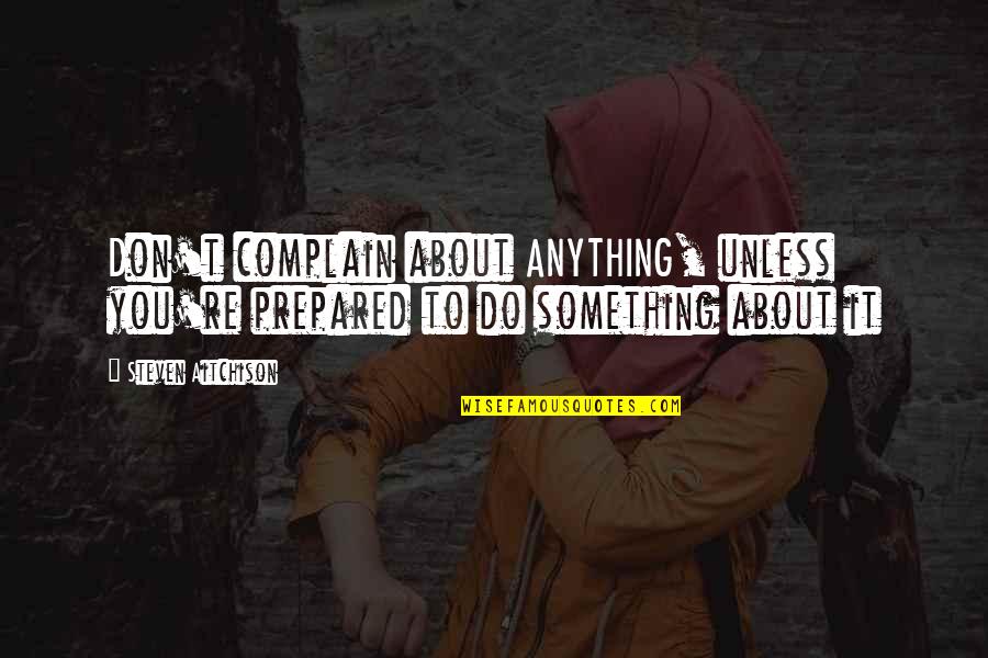 Einband Sweater Quotes By Steven Aitchison: Don't complain about ANYTHING, unless you're prepared to