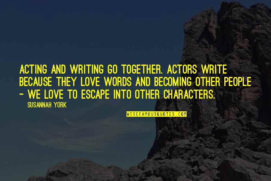 Einbock Cultivator Quotes By Susannah York: Acting and writing go together. Actors write because Einbock Cultivator Quotes By Susannah York: Acting and writing go together. Actors write because