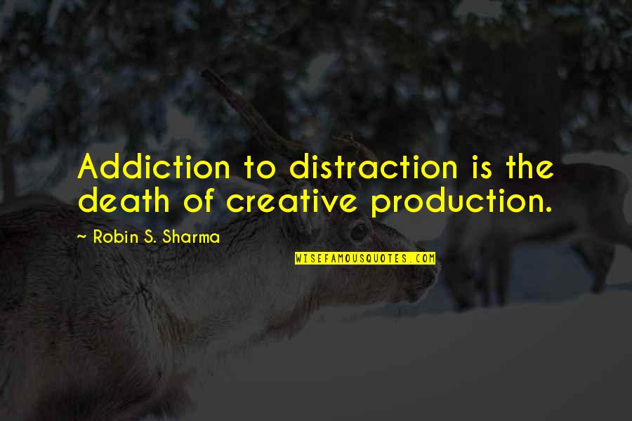 Einde Spreekbeurt Quotes By Robin S. Sharma: Addiction to distraction is the death of creative Einde Spreekbeurt Quotes By Robin S. Sharma: Addiction to distraction is the death of creative
