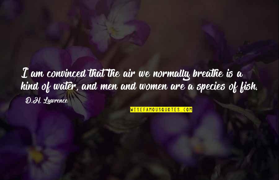 Einde Zijn Quotes By D.H. Lawrence: I am convinced that the air we normally Einde Zijn Quotes By D.H. Lawrence: I am convinced that the air we normally