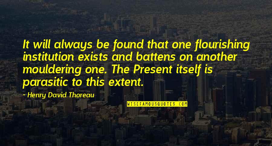 Einde Zijn Quotes By Henry David Thoreau: It will always be found that one flourishing Einde Zijn Quotes By Henry David Thoreau: It will always be found that one flourishing