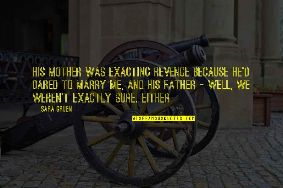 Einde Zijn Quotes By Sara Gruen: His mother was exacting revenge because he'd dared Einde Zijn Quotes By Sara Gruen: His mother was exacting revenge because he'd dared