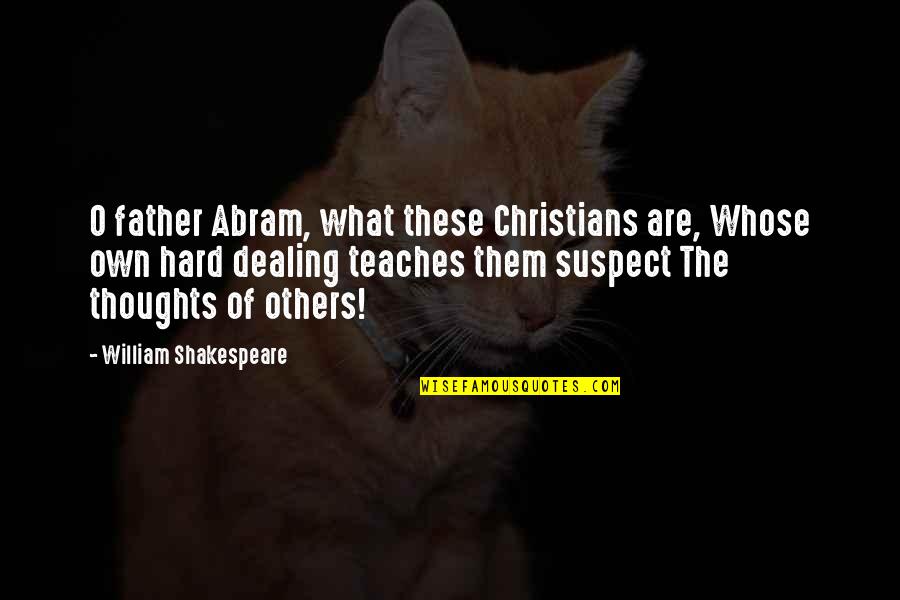 Einde Zijn Quotes By William Shakespeare: O father Abram, what these Christians are, Whose Einde Zijn Quotes By William Shakespeare: O father Abram, what these Christians are, Whose
