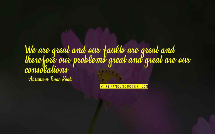 Eindejaarspremie Quotes By Abraham Isaac Kook: We are great and our faults are great Eindejaarspremie Quotes By Abraham Isaac Kook: We are great and our faults are great