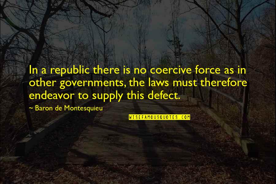 Eindejaarspremie Quotes By Baron De Montesquieu: In a republic there is no coercive force Eindejaarspremie Quotes By Baron De Montesquieu: In a republic there is no coercive force