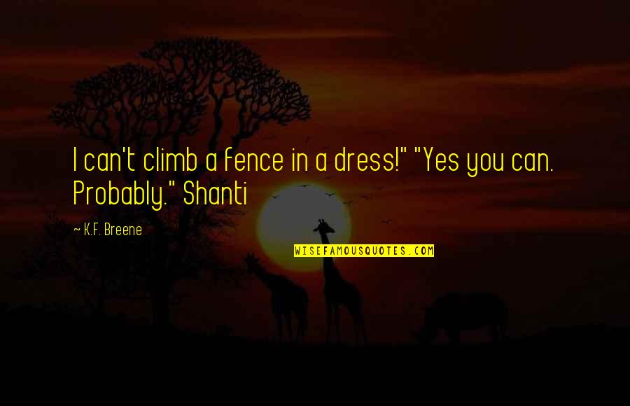 Eindeloos In Het Quotes By K.F. Breene: I can't climb a fence in a dress!"