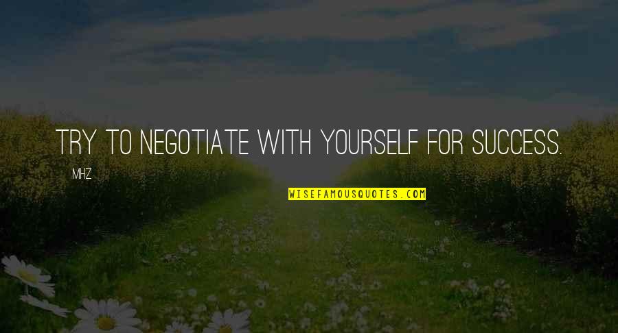 Eindeloos In Het Quotes By MHZ: Try to negotiate with yourself for success.