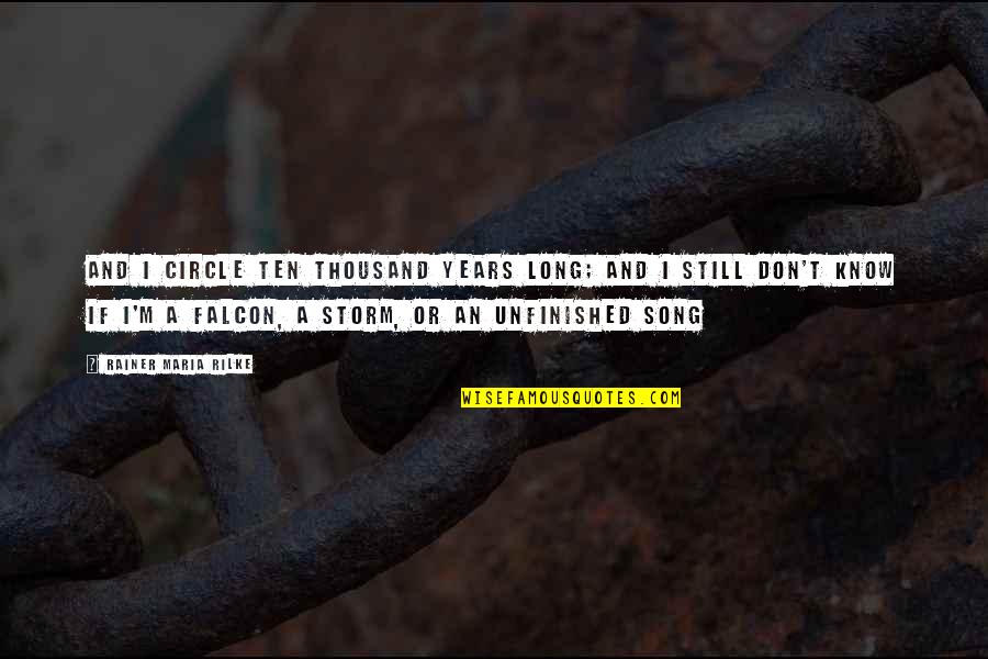 Eindeloos Llc Quotes By Rainer Maria Rilke: And I circle ten thousand years long; And Eindeloos Llc Quotes By Rainer Maria Rilke: And I circle ten thousand years long; And