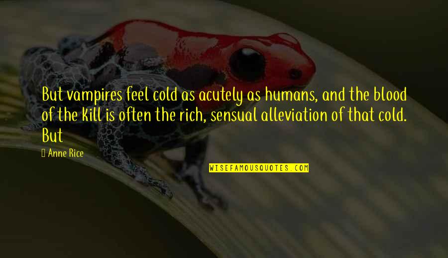 Eindeloze Kronkel Quotes By Anne Rice: But vampires feel cold as acutely as humans,