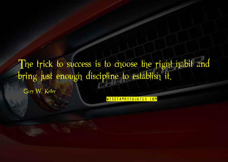 Eindeloze Kronkel Quotes By Gary W. Keller: The trick to success is to choose the