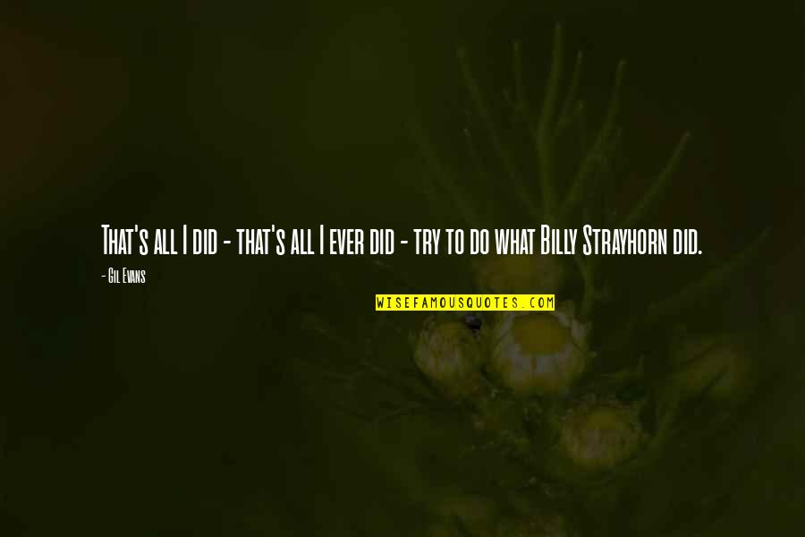 Eindeloze Kronkel Quotes By Gil Evans: That's all I did - that's all I