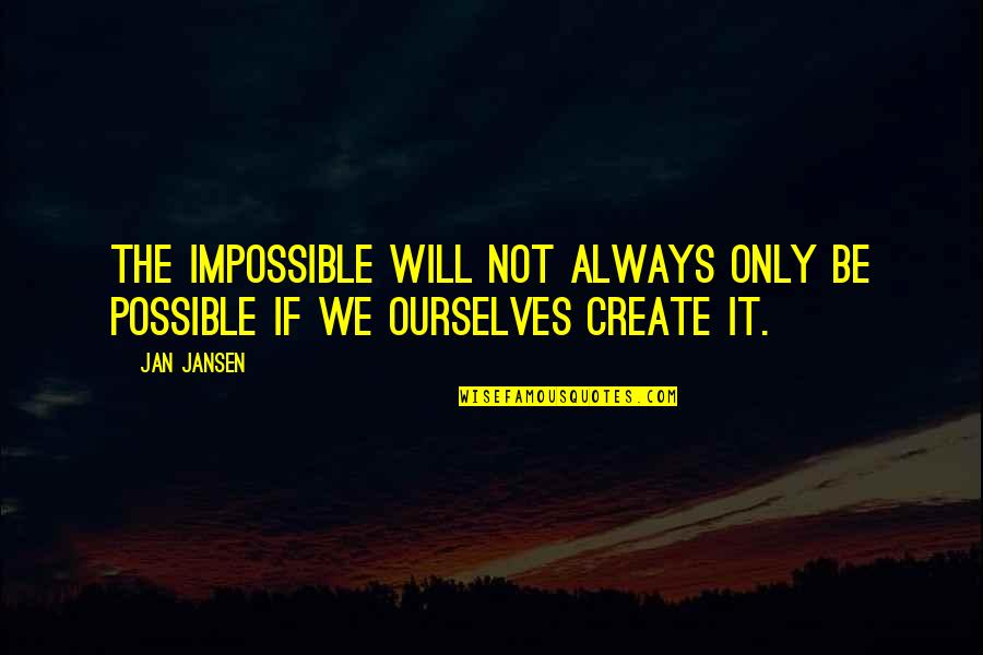 Eindeloze Kronkel Quotes By Jan Jansen: The Impossible Will Not always Only be Possible