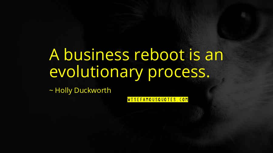 Eindexamensite Quotes By Holly Duckworth: A business reboot is an evolutionary process. Eindexamensite Quotes By Holly Duckworth: A business reboot is an evolutionary process.