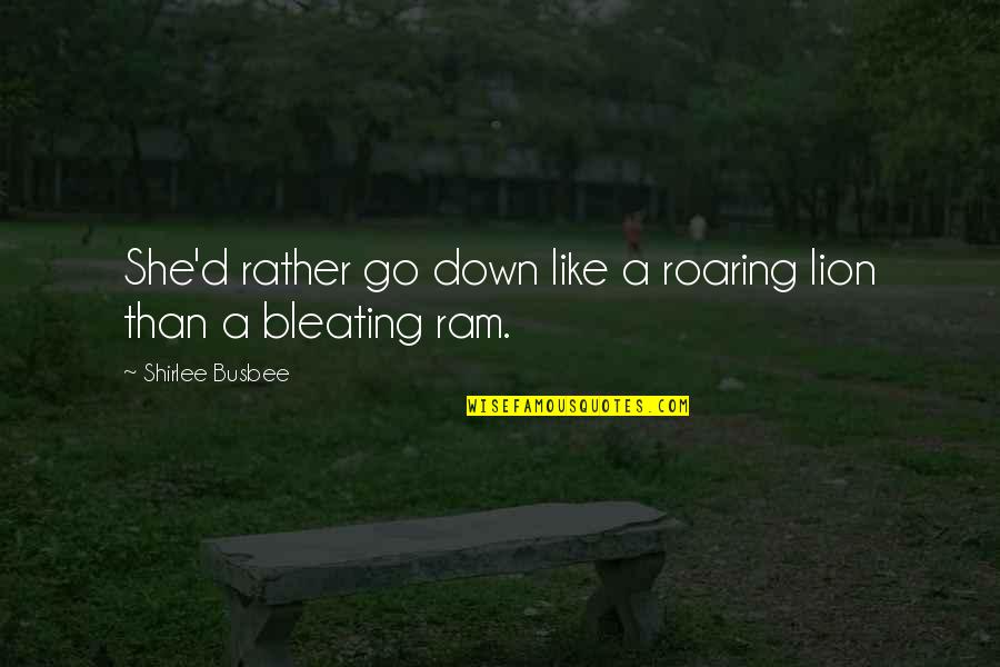 Eindredacteur Quotes By Shirlee Busbee: She'd rather go down like a roaring lion Eindredacteur Quotes By Shirlee Busbee: She'd rather go down like a roaring lion