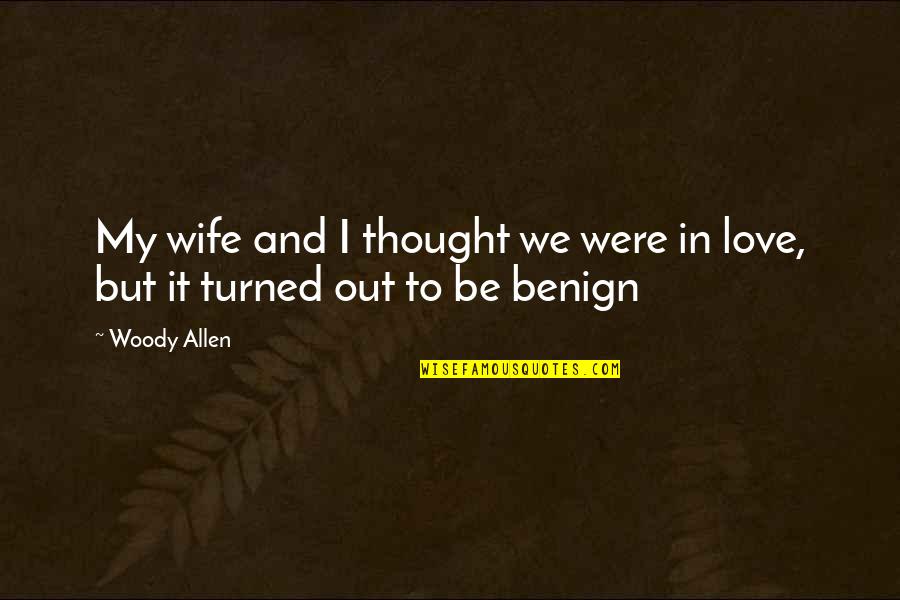 Eindredacteur Quotes By Woody Allen: My wife and I thought we were in