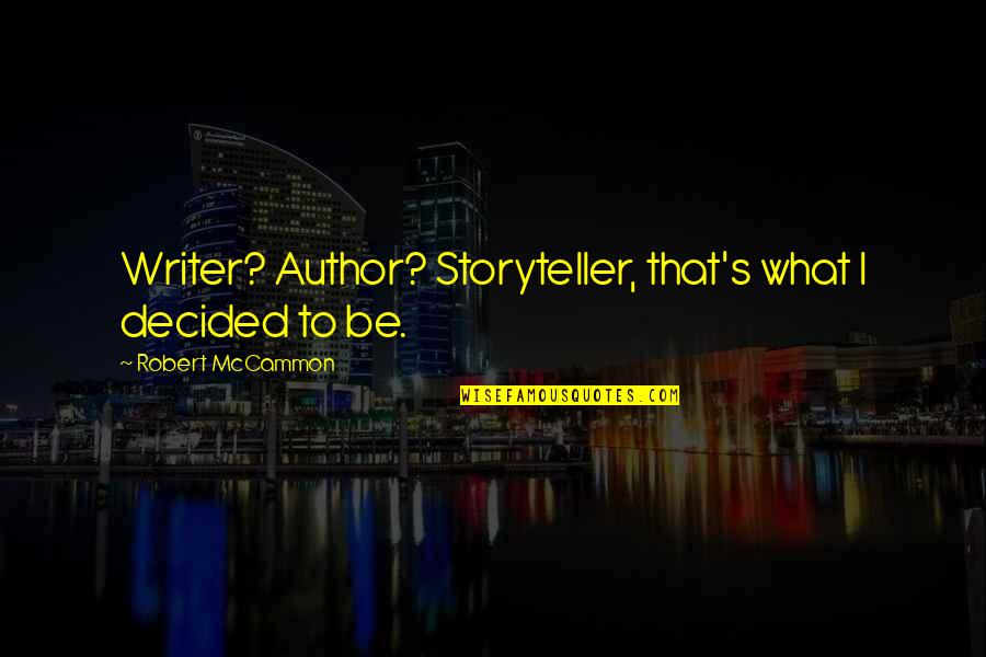Eindreflectie Quotes By Robert McCammon: Writer? Author? Storyteller, that's what I decided to