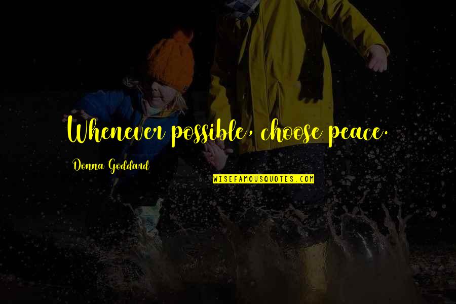 Eine Quotes By Donna Goddard: Whenever possible, choose peace. Eine Quotes By Donna Goddard: Whenever possible, choose peace.