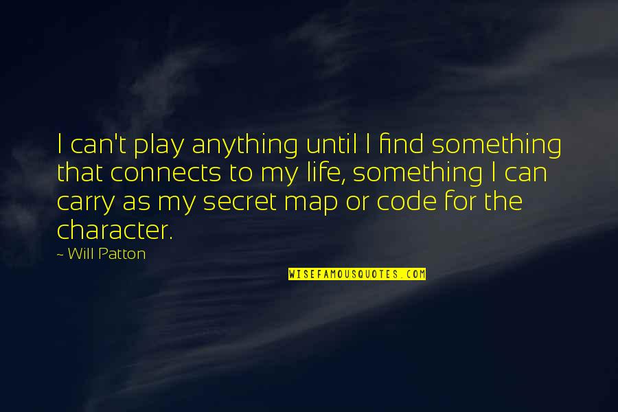 Eine Quotes By Will Patton: I can't play anything until I find something Eine Quotes By Will Patton: I can't play anything until I find something