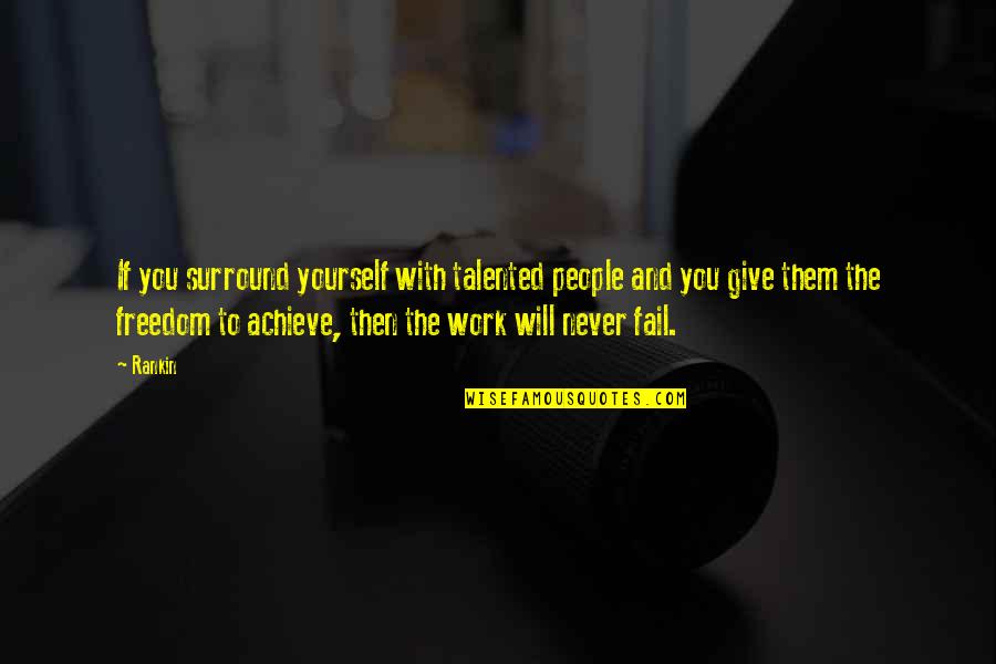 Einem Wilden Quotes By Rankin: If you surround yourself with talented people and