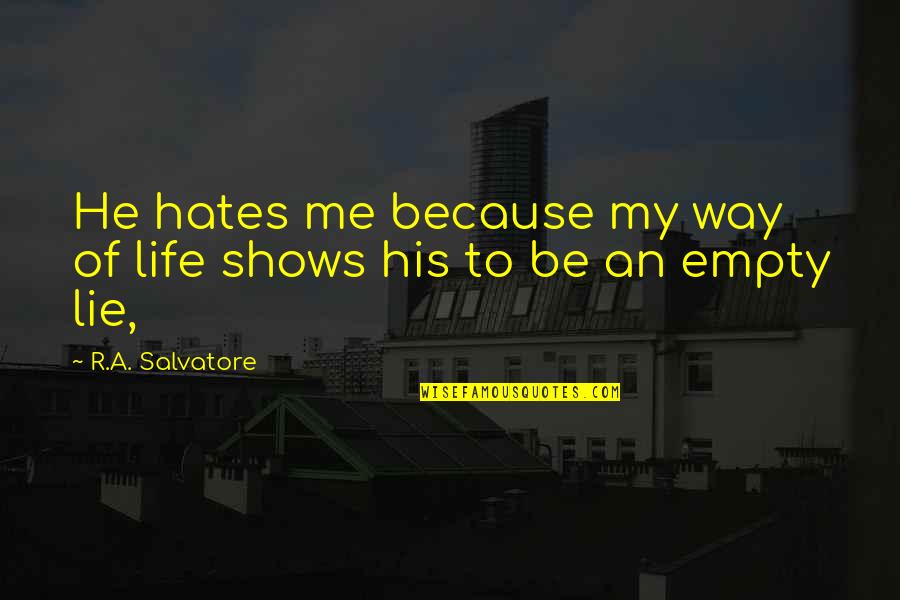 Einen Auftrag Quotes By R.A. Salvatore: He hates me because my way of life Einen Auftrag Quotes By R.A. Salvatore: He hates me because my way of life