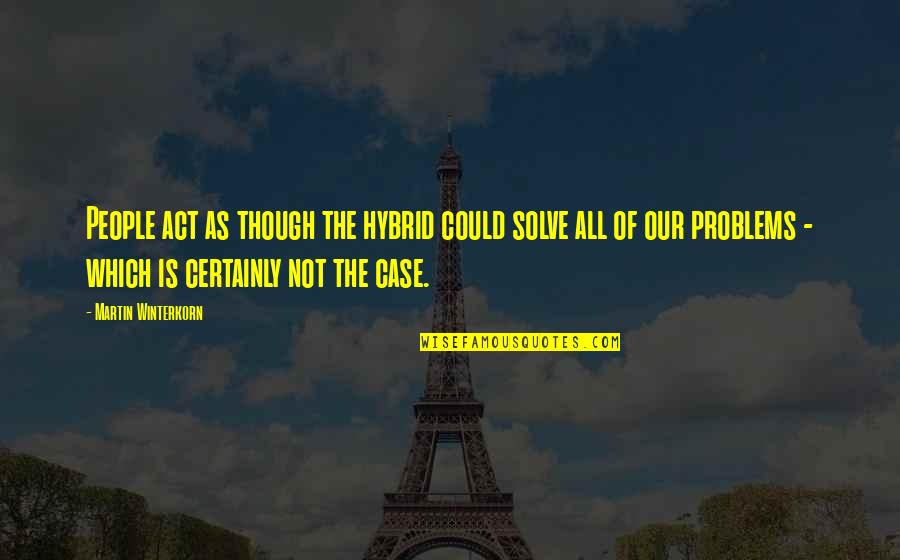 Einer Quotes By Martin Winterkorn: People act as though the hybrid could solve Einer Quotes By Martin Winterkorn: People act as though the hybrid could solve