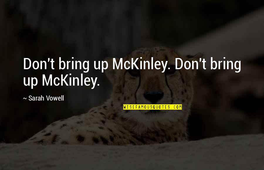 Einerlei Strauss Quotes By Sarah Vowell: Don't bring up McKinley. Don't bring up McKinley.