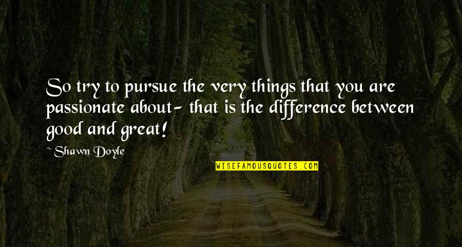 Einertson Colo Quotes By Shawn Doyle: So try to pursue the very things that Einertson Colo Quotes By Shawn Doyle: So try to pursue the very things that