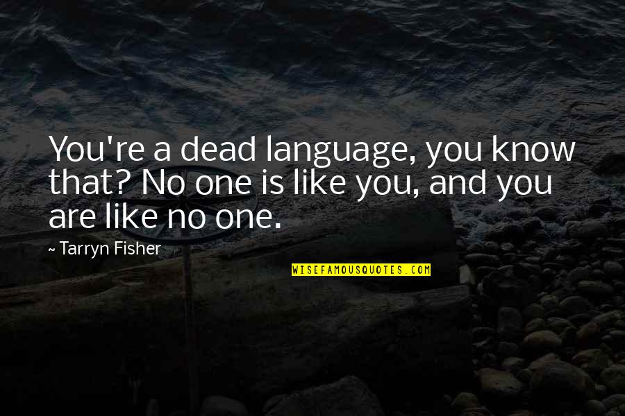 Eines Tages Quotes By Tarryn Fisher: You're a dead language, you know that? No