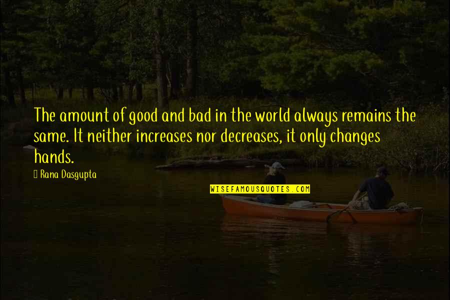 Einfach Deutsch Quotes By Rana Dasgupta: The amount of good and bad in the Einfach Deutsch Quotes By Rana Dasgupta: The amount of good and bad in the