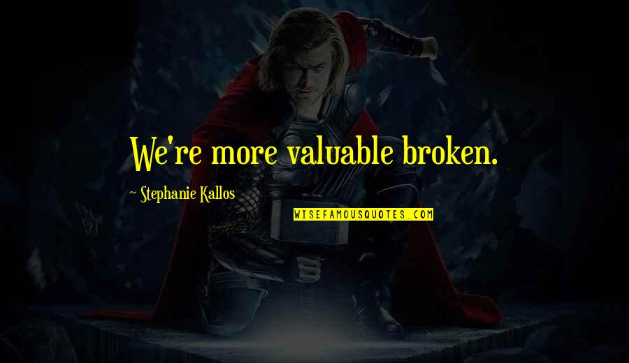 Einfach Deutsch Quotes By Stephanie Kallos: We're more valuable broken. Einfach Deutsch Quotes By Stephanie Kallos: We're more valuable broken.