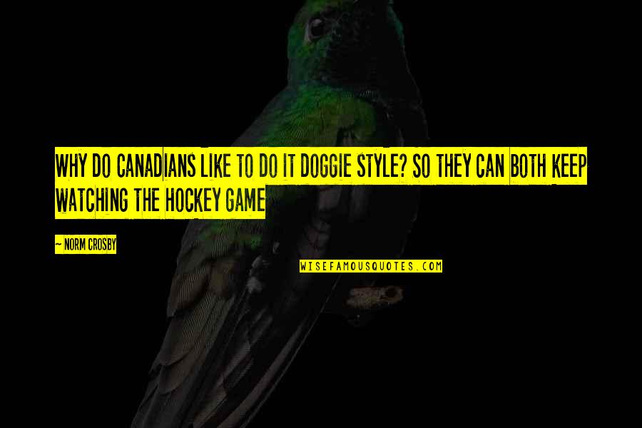 Einfach Zu Haben Quotes By Norm Crosby: Why do Canadians like to do it doggie
