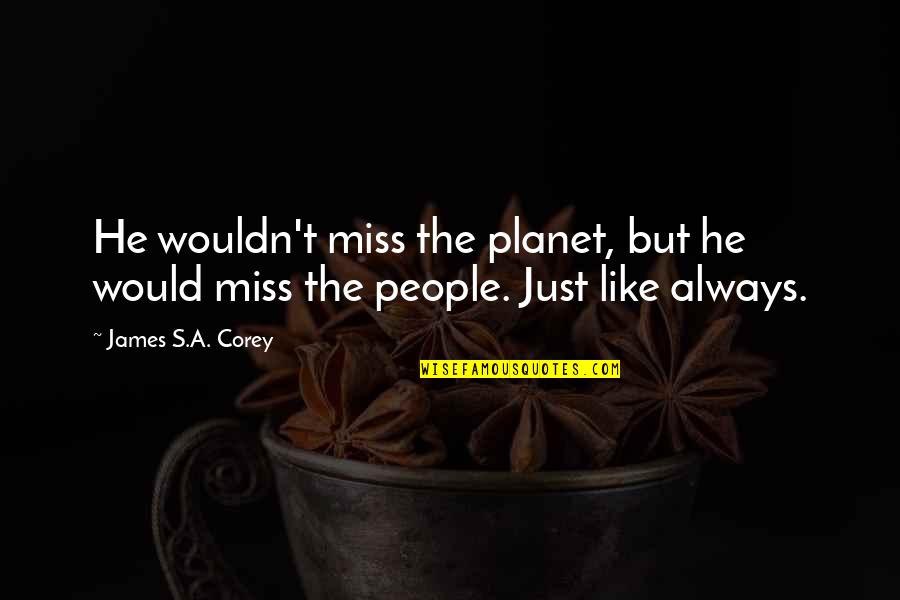 Einfaches Waffelrezept Quotes By James S.A. Corey: He wouldn't miss the planet, but he would