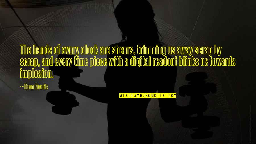 Einfini Quotes By Dean Koontz: The hands of every clock are shears, trimming Einfini Quotes By Dean Koontz: The hands of every clock are shears, trimming