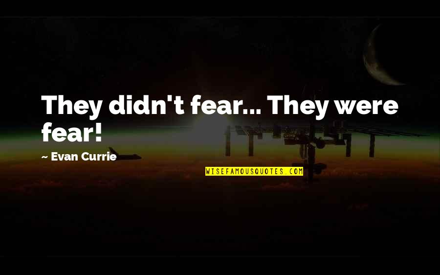 Einfluss Duden Quotes By Evan Currie: They didn't fear... They were fear!