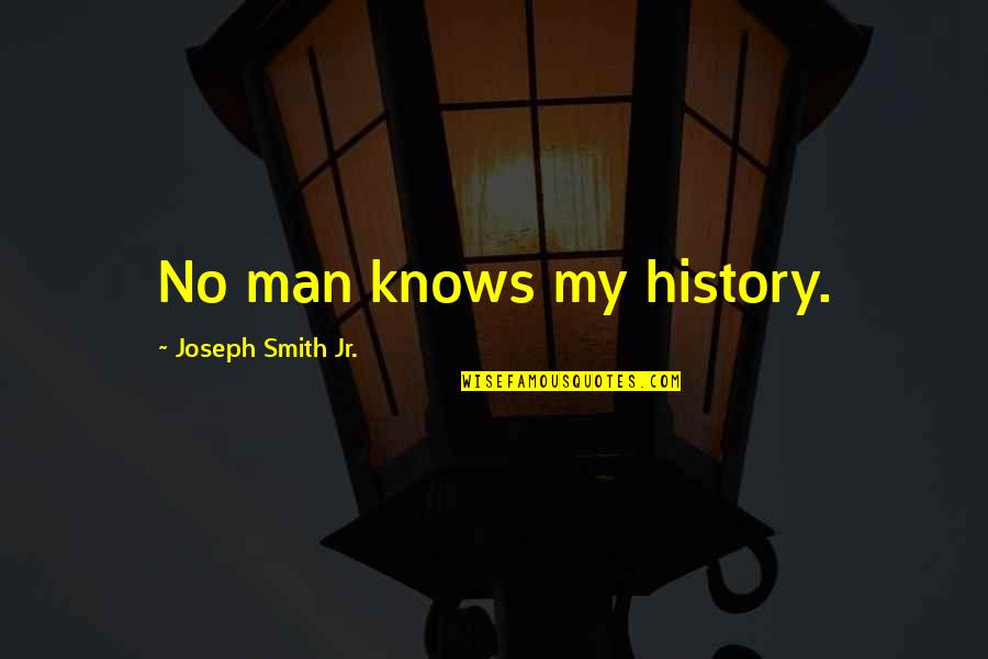 Einfluss Duden Quotes By Joseph Smith Jr.: No man knows my history.