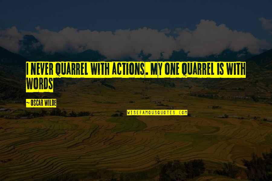 Einfluss Duden Quotes By Oscar Wilde: I never quarrel with actions. My one quarrel