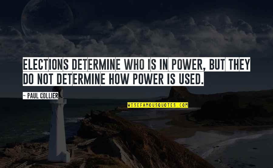 Einfluss Quotes By Paul Collier: Elections determine who is in power, but they