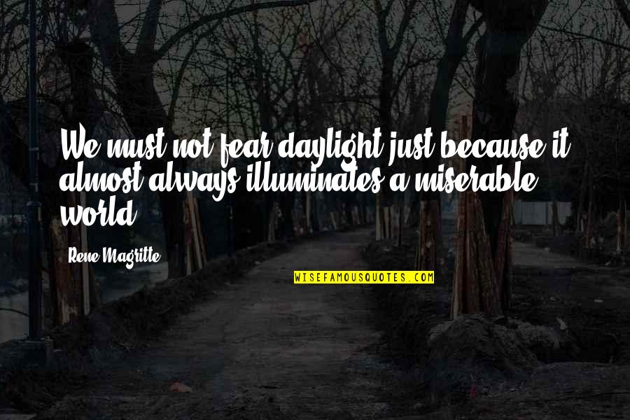 Eing Quotes By Rene Magritte: We must not fear daylight just because it Eing Quotes By Rene Magritte: We must not fear daylight just because it