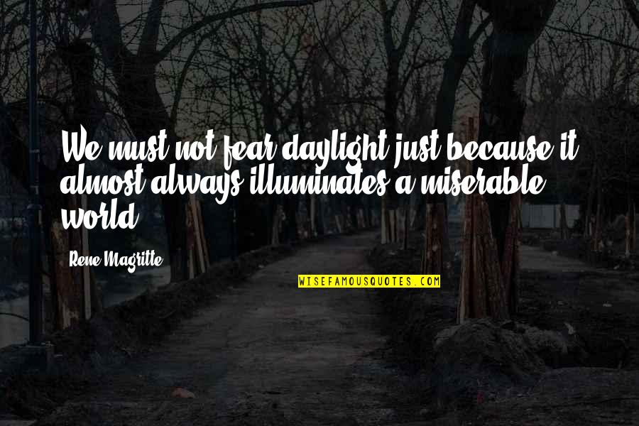 Eing Quotes By Rene Magritte: We must not fear daylight just because it