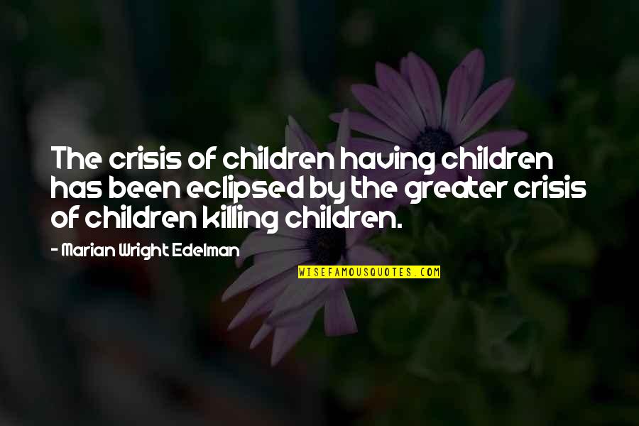 Eingang Translate Quotes By Marian Wright Edelman: The crisis of children having children has been