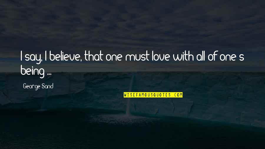 Eingepackt Br Tchen Quotes By George Sand: I say, I believe, that one must love
