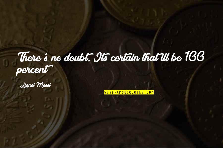 Eingeweideschau Quotes By Lionel Messi: There's no doubt. Its certain that ill be Eingeweideschau Quotes By Lionel Messi: There's no doubt. Its certain that ill be