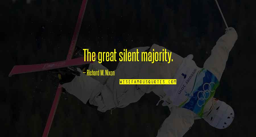 Eingeweideschau Quotes By Richard M. Nixon: The great silent majority. Eingeweideschau Quotes By Richard M. Nixon: The great silent majority.
