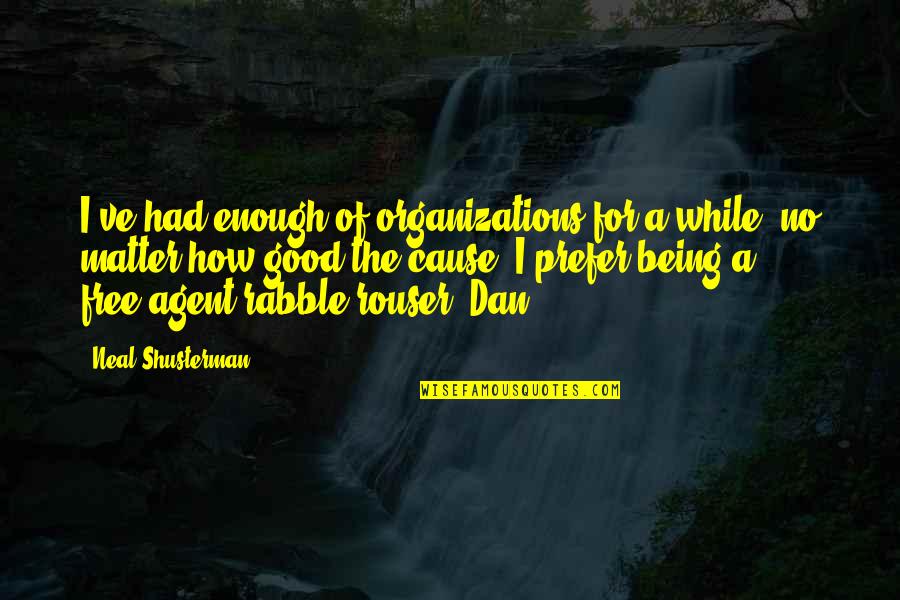 Eingriff Quotes By Neal Shusterman: I've had enough of organizations for a while, Eingriff Quotes By Neal Shusterman: I've had enough of organizations for a while,