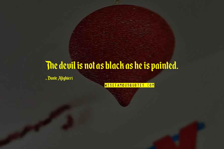 Eingriff Translation Quotes By Dante Alighieri: The devil is not as black as he