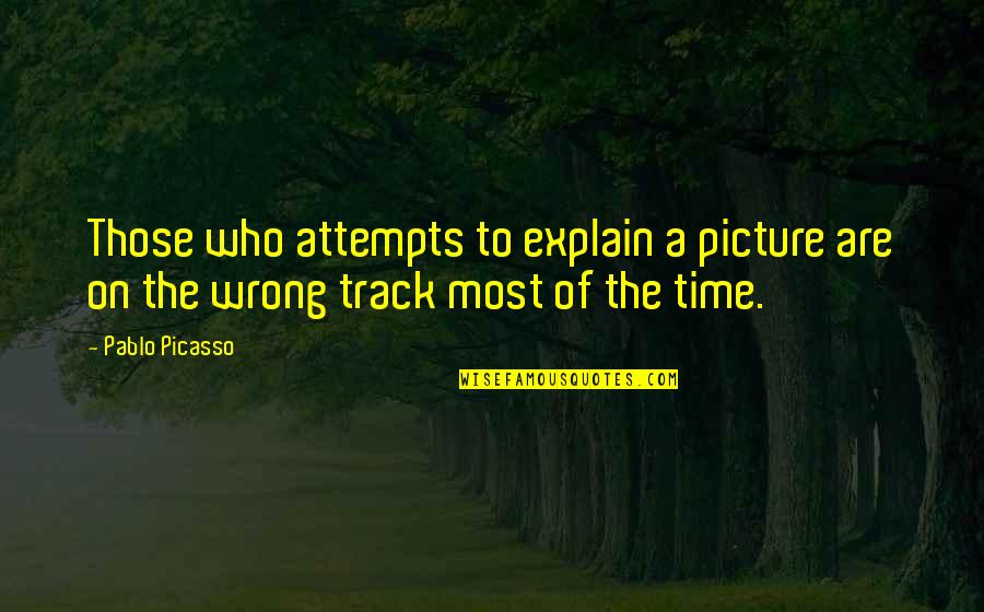 Eingriff Translation Quotes By Pablo Picasso: Those who attempts to explain a picture are