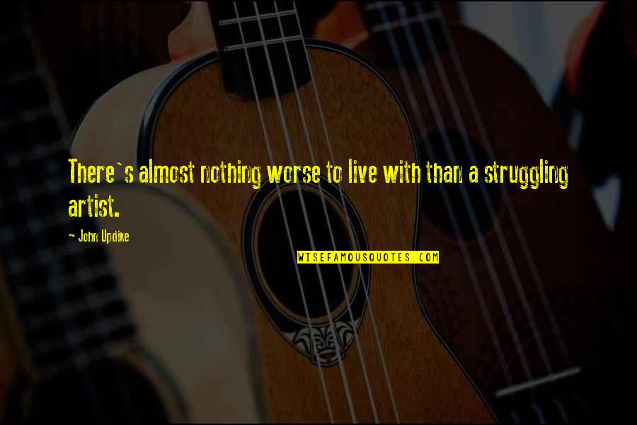 Einhalten Jelent Se Quotes By John Updike: There's almost nothing worse to live with than