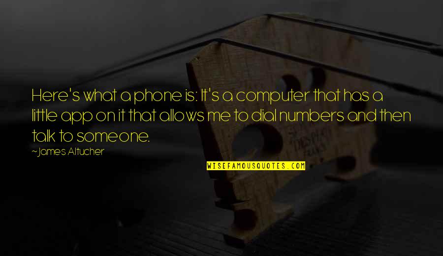 Einheit In English Quotes By James Altucher: Here's what a phone is: It's a computer